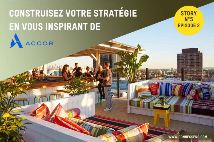 CS-STORY N°5 - CONSTRUISEZ VOTRE STRATÉGIE EN VOUS INSPIRANT DE ACCOR