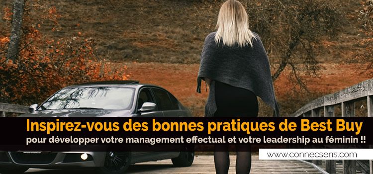 Bonnes pratiques de Best Buy pour développer votre management effectual et votre leadership au féminin