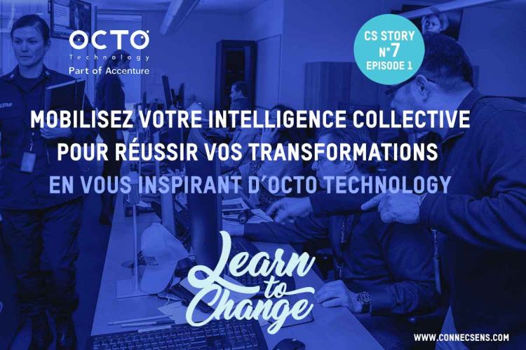 CS-STORY N°7 - Mobilisez votre intelligence collective pour réussir vos transformations en vous inspirant d’Octo Technology