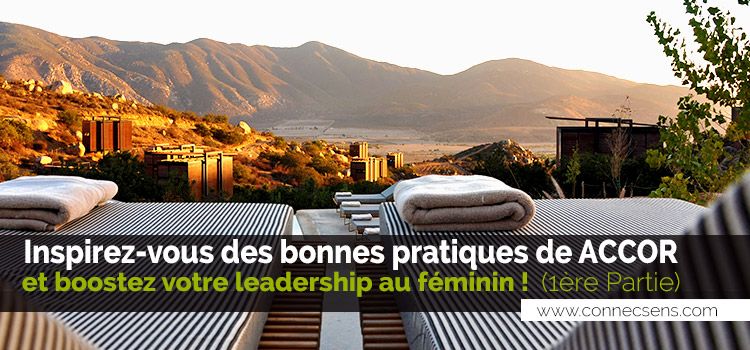 Inspirez-vous des bonnes pratiques de ACCOR et boostez votre leadership au feminin !!