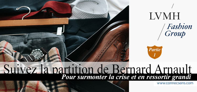 Suivez la partition de Bernard Arnault pour surmonter la crise et en ressortir grandi – Partie I